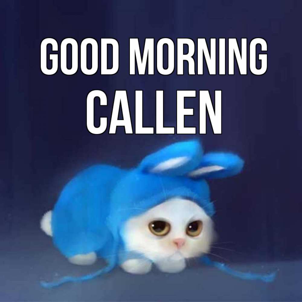 Greetings card с именем, Callen Good morning открытки красивые скачать бесплатно Greetings with text for free download 