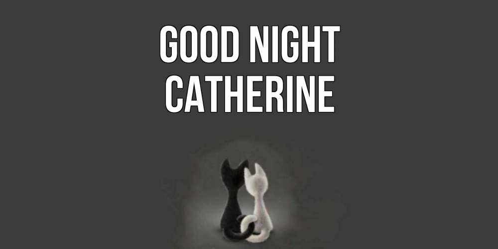 Greetings card с именем, Catherine Good night коты Greetings with text for free download 