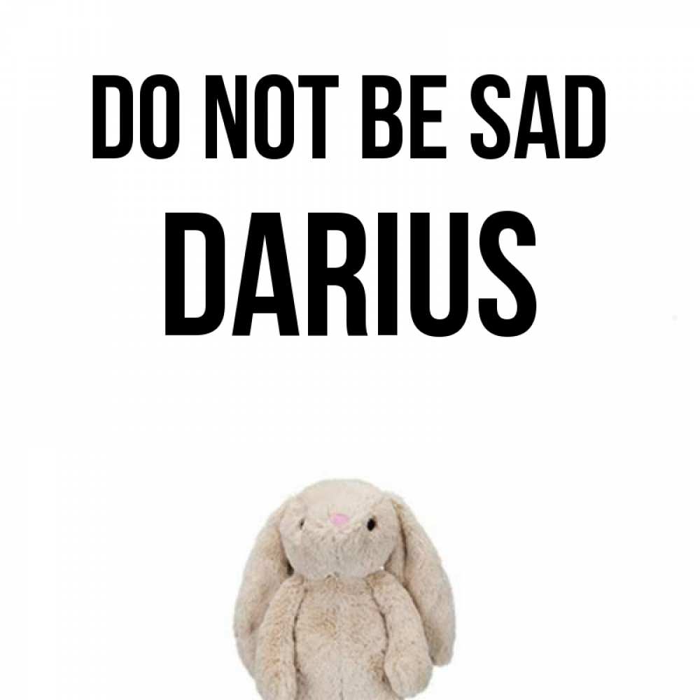 Greetings card с именем, Darius Do not be sad детская игрушка зайчика Greetings with text for free download 