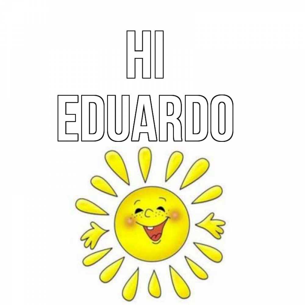 Greetings card с именем, Eduardo Hi солнце Greetings with text for free download 