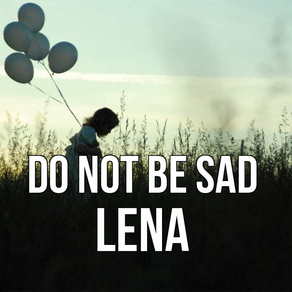 Greetings card с именем, Lena Do not be sad ребенок Greetings with text for free download 