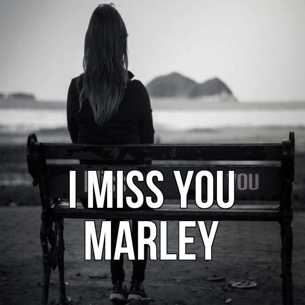 Greetings card с именем, Marley I miss you девушка одна Greetings with text for free download 