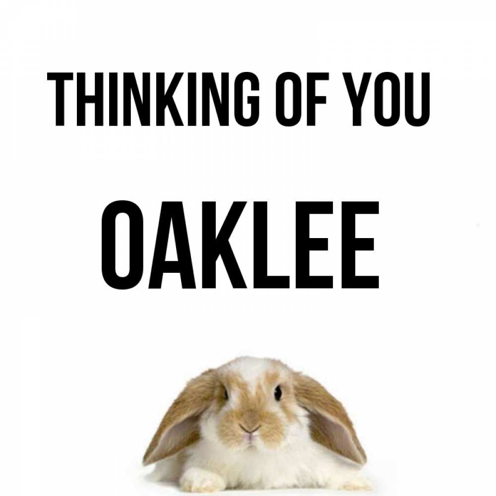 Greetings card с именем, Oaklee Thinking of you подписать своими руками онлайн Greetings with text for free download 