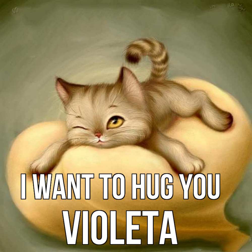 Greetings card с именем, Violeta I want to hug you кошечка Greetings with text for free download 