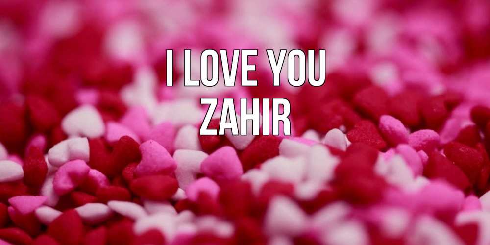 Greetings card с именем, Zahir I love you красивая открытка с признанием в любви Greetings with text for free download 