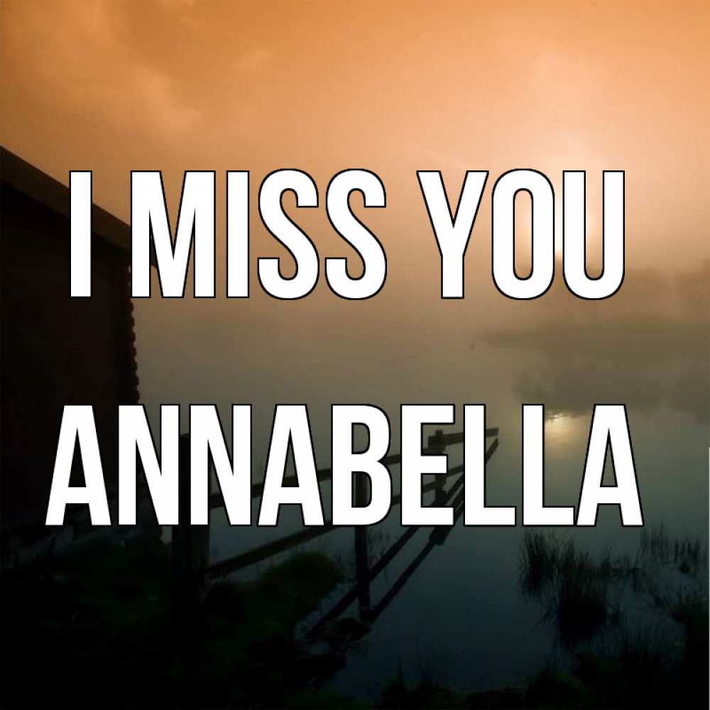 Greetings card с именем, Annabella I miss you приходи ко мне на чай Greetings with text for free download 