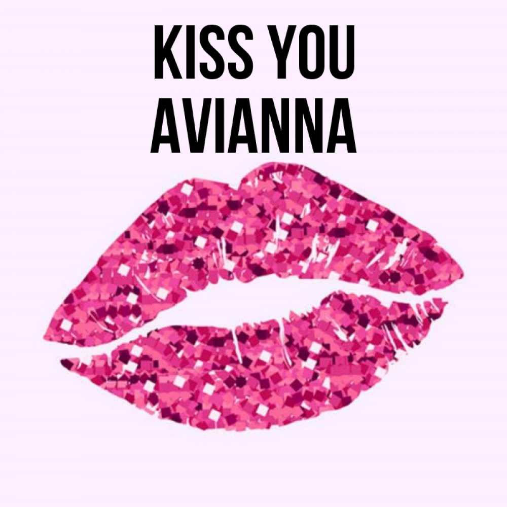 Greetings card с именем, Avianna Kiss you открытка с женскими губами и поцелуем для парня Greetings with text for free download 