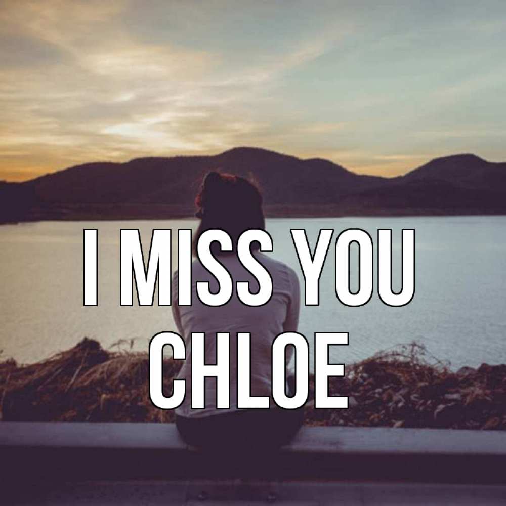 Greetings card с именем, Chloe I miss you я уже соскучилась Greetings with text for free download 