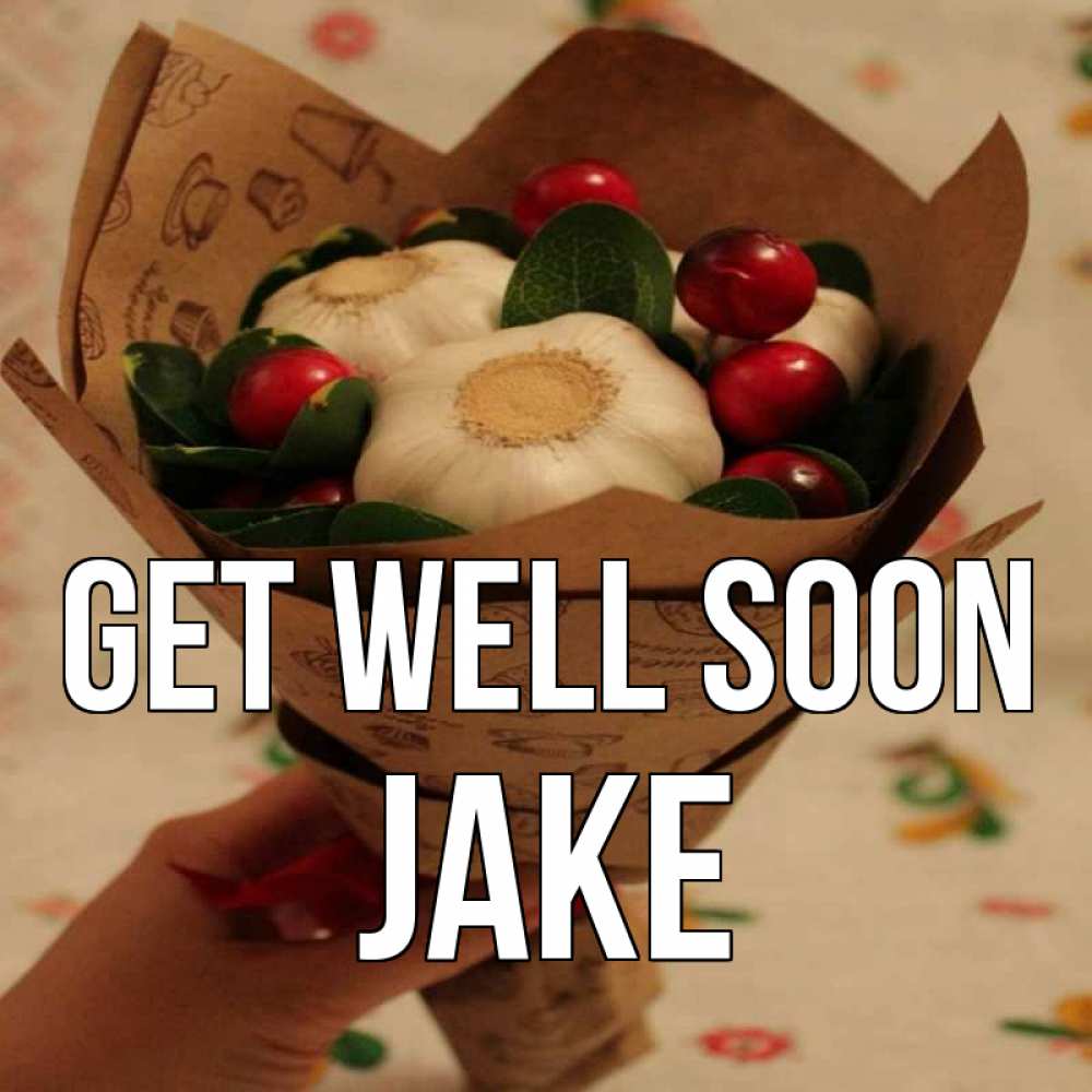 Greetings card с именем, Jake Get well soon букет из фитонцидов и витамина c Greetings with text for free download 