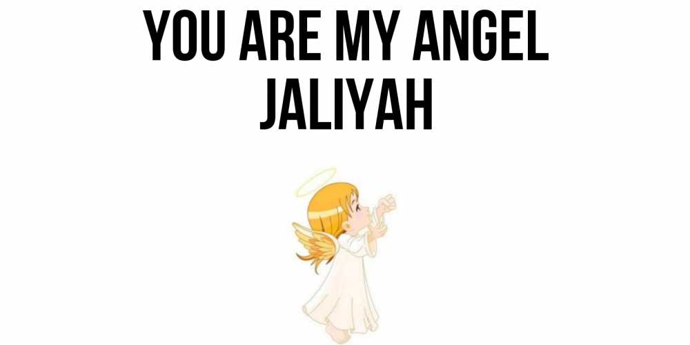Greetings card с именем, Jaliyah You are my angel ангел, девочка Greetings with text for free download 