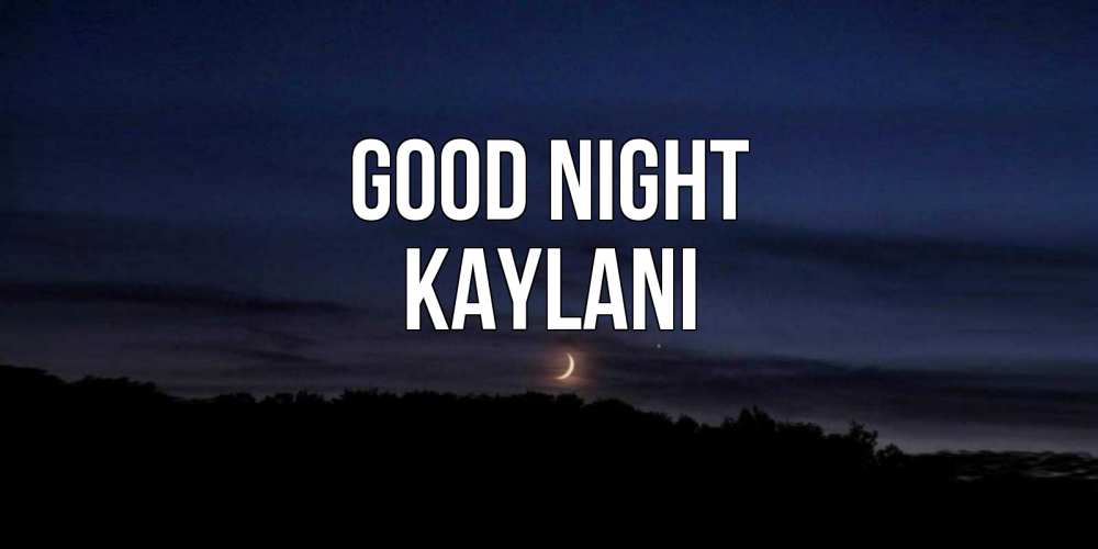 Greetings card с именем, Kaylani Good night месяц Greetings with text for free download 