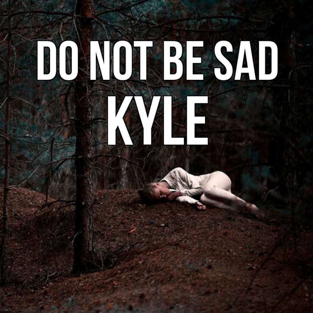 Greetings card с именем, Kyle Do not be sad лес Greetings with text for free download 