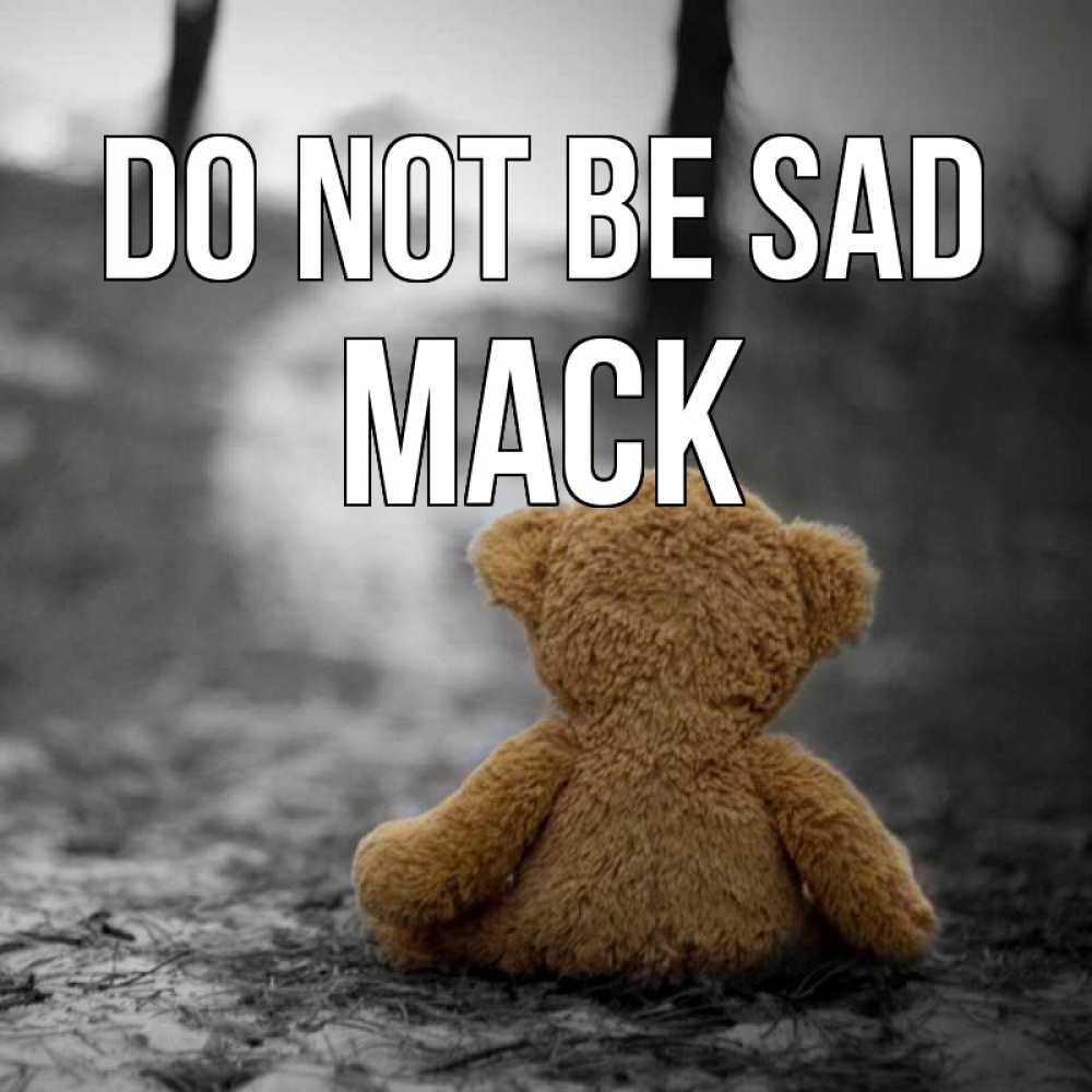 Greetings card с именем, Mack Do not be sad медведь со спин Greetings with text for free download 