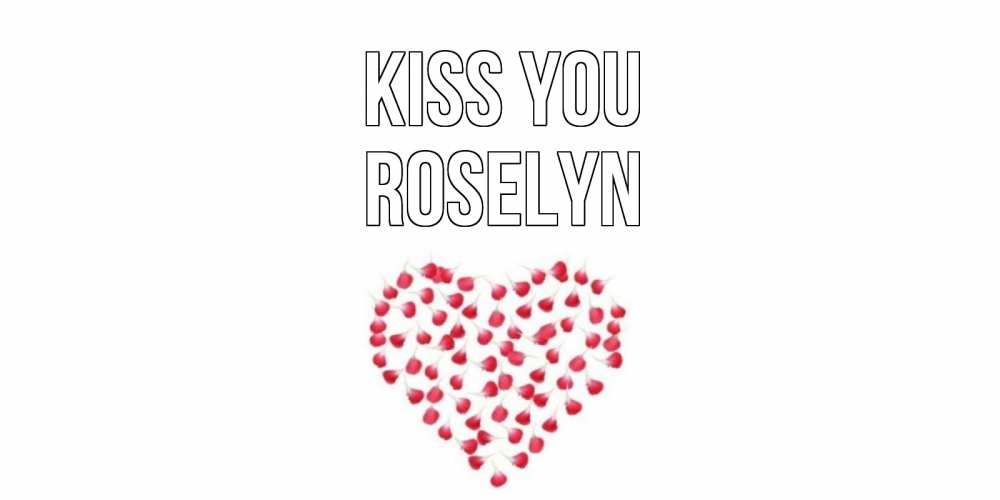 Greetings card с именем, Roselyn Kiss you сердце Greetings with text for free download 