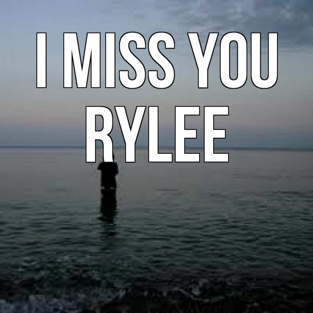 Greetings card с именем, Rylee I miss you скука Greetings with text for free download 