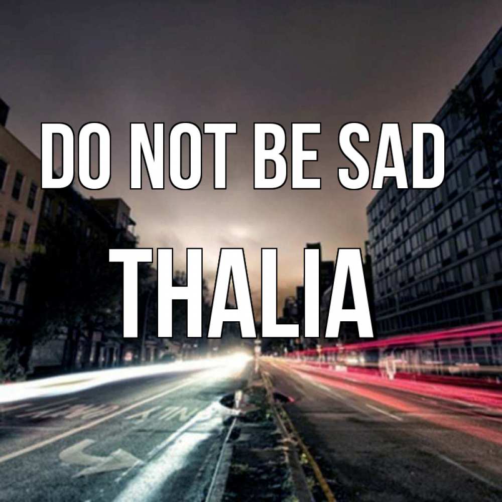 Greetings card с именем, Thalia Do not be sad съемка ночью Greetings with text for free download 