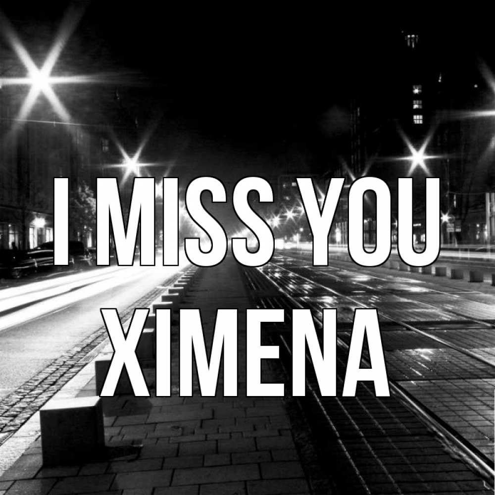 Greetings card с именем, Ximena I miss you проспект Greetings with text for free download 