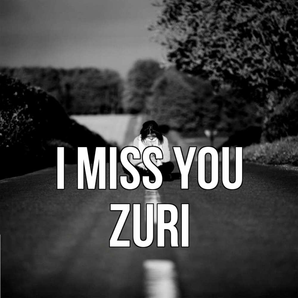 Greetings card с именем, Zuri I miss you фото Greetings with text for free download 
