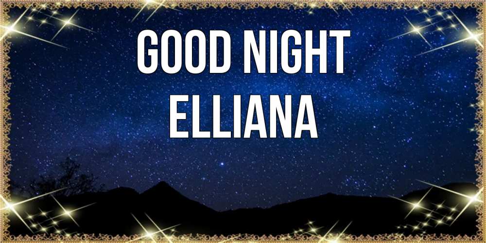 Greetings card с именем, Elliana Good night млечный путь Greetings with text for free download 