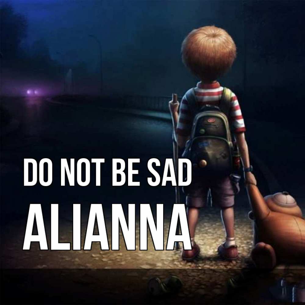 Greetings card с именем, Alianna Do not be sad мишка рюкзак ребенок Greetings with text for free download 
