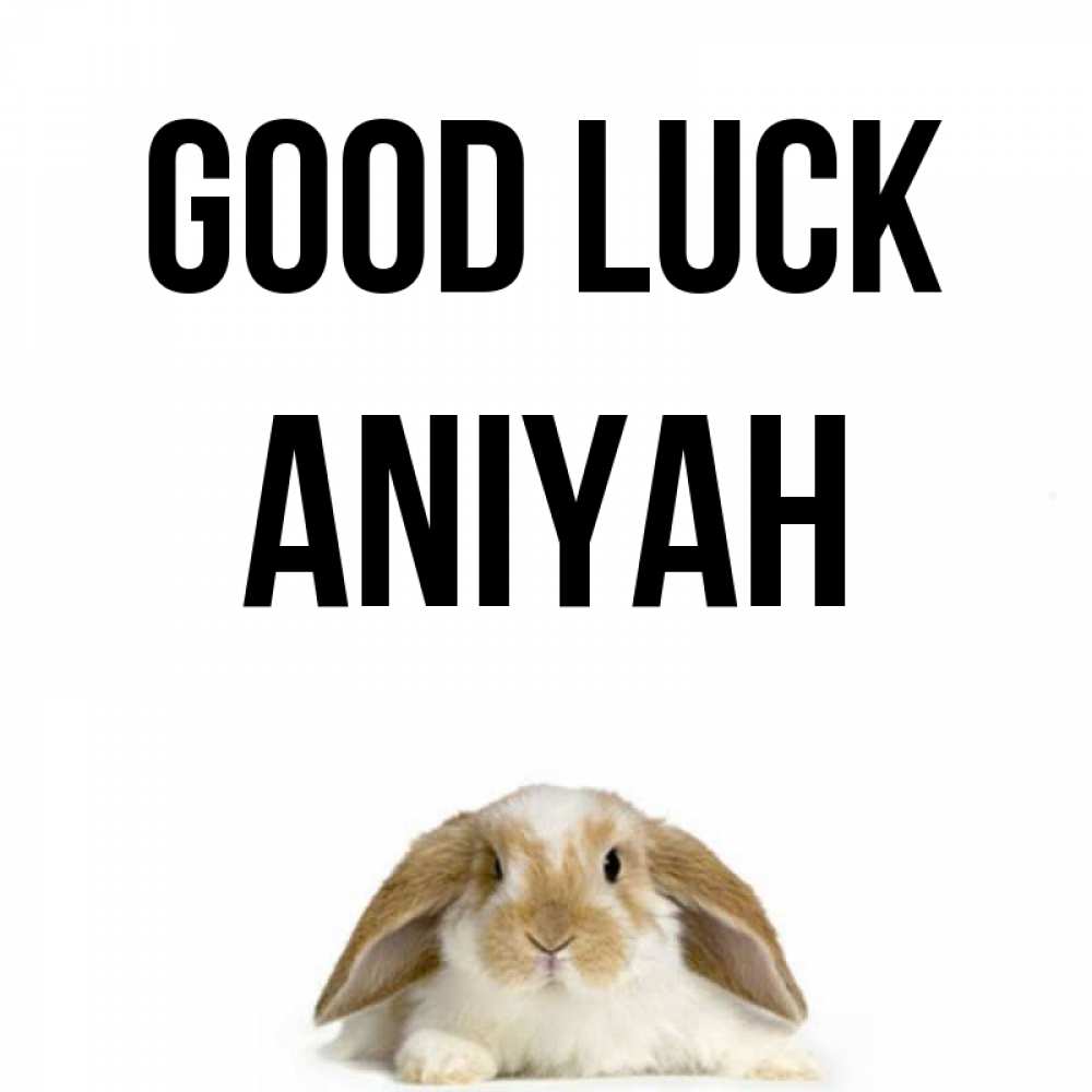 Greetings card с именем, Aniyah Good luck открытки с произвольным текстом который можно вставить в открытку и создать ее самостоятельно бесплатно онлайн Greetings with text for free download 