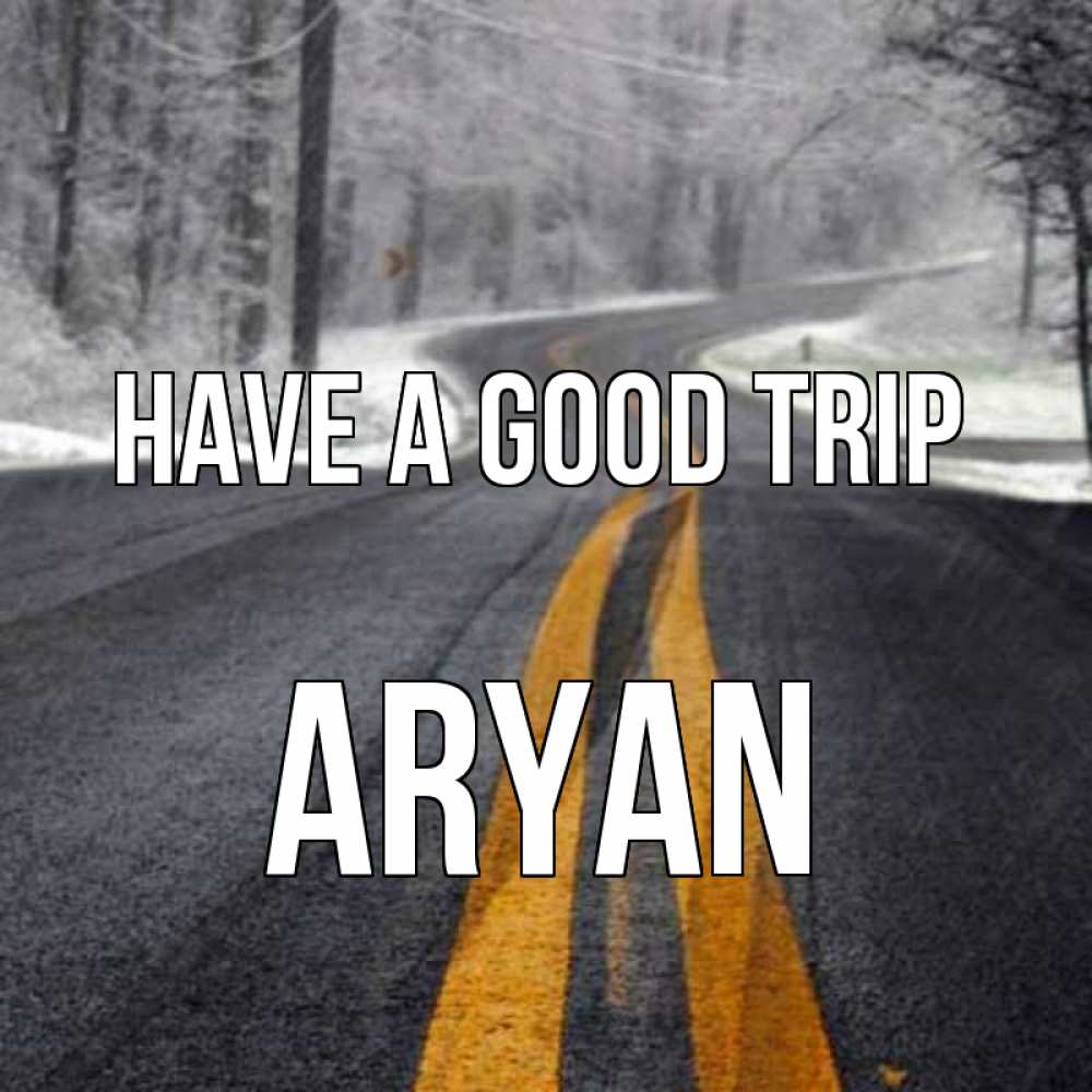 Greetings card с именем, Aryan Have a good trip хорошего вам путешествия Greetings with text for free download 