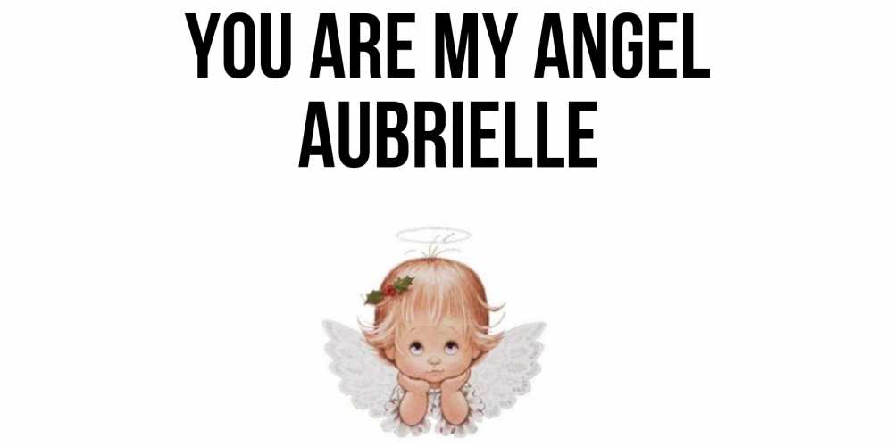 Greetings card с именем, Aubrielle You are my angel ангел Greetings with text for free download 