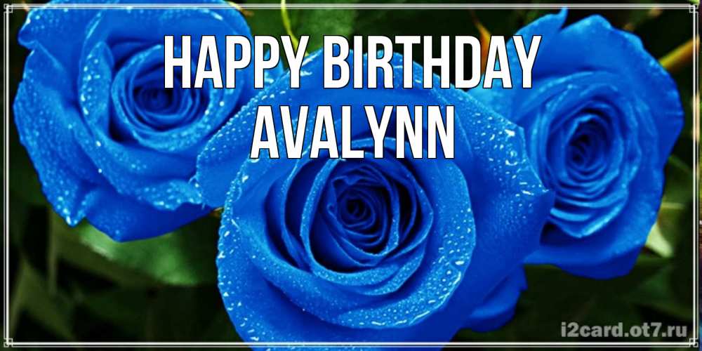 Greetings card с именем, Avalynn Happy Birthday розы с синим цветом Greetings with text for free download 