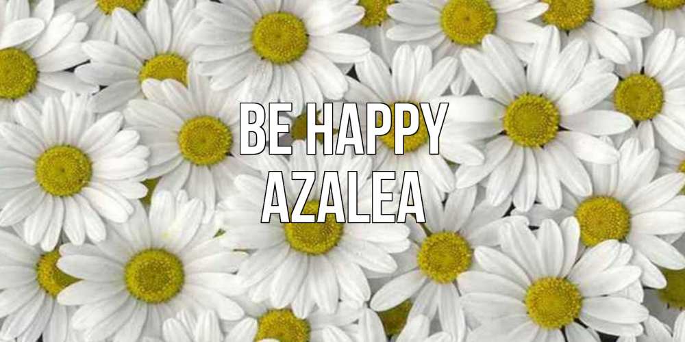 Greetings card с именем, Azalea Be happy поляна ромашек Greetings with text for free download 