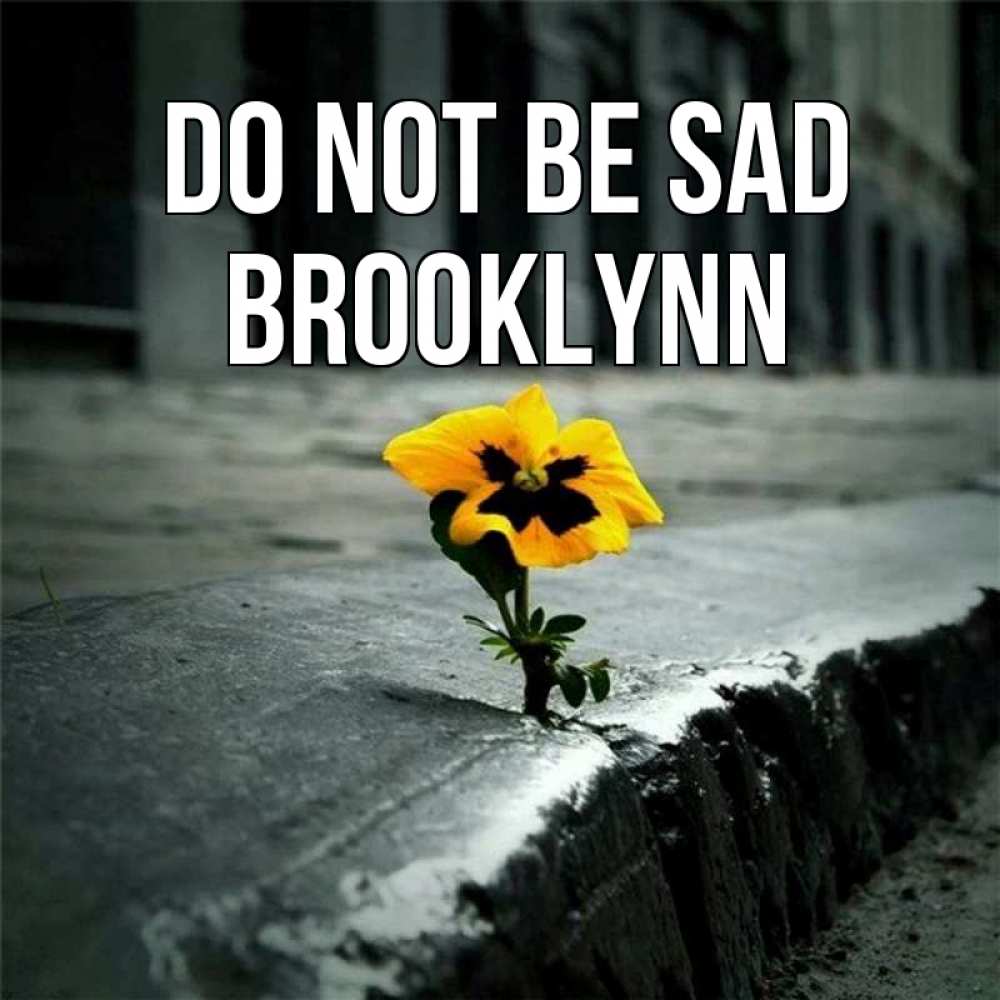 Greetings card с именем, Brooklynn Do not be sad не сдавайся Greetings with text for free download 