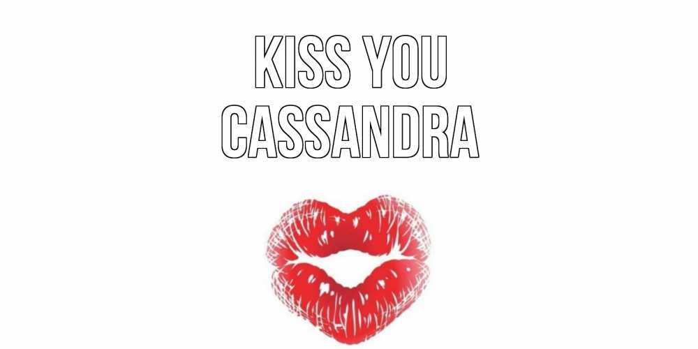 Greetings card с именем, Cassandra Kiss you поцелуй Greetings with text for free download 