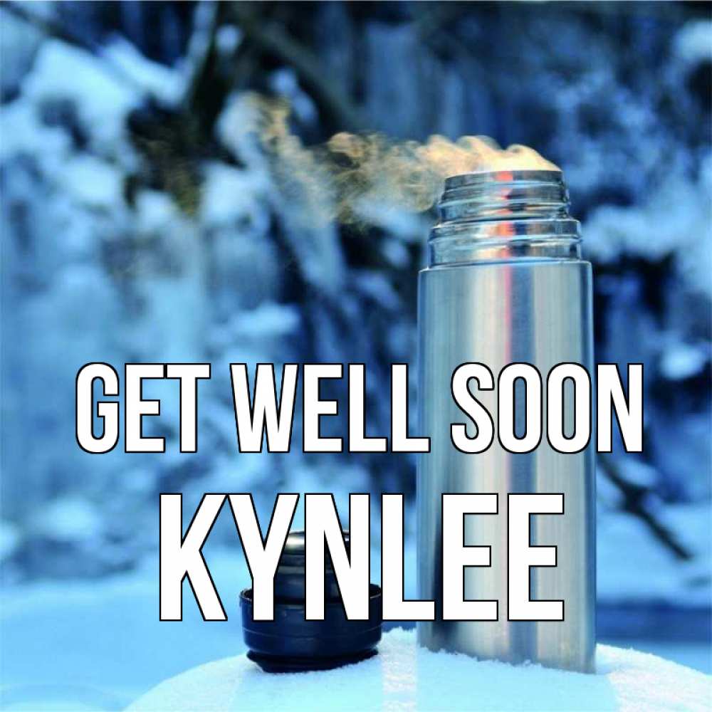 Greetings card с именем, Kynlee Get well soon лечитесь не болейте Greetings with text for free download 