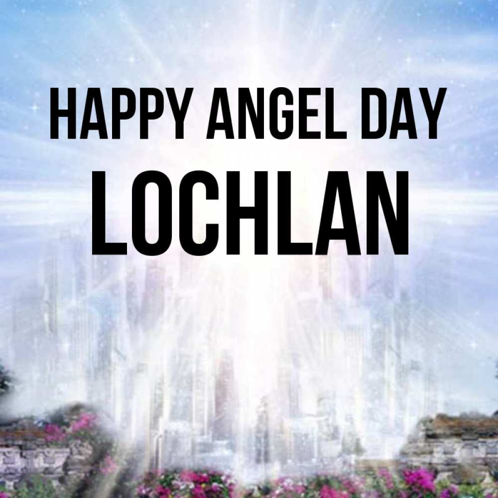 Greetings card с именем, Lochlan happy angel day небесный свет Greetings with text for free download 