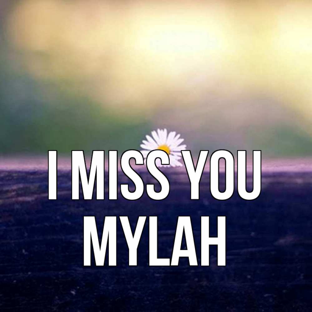 Greetings card с именем, Mylah I miss you приходи в гости Greetings with text for free download 