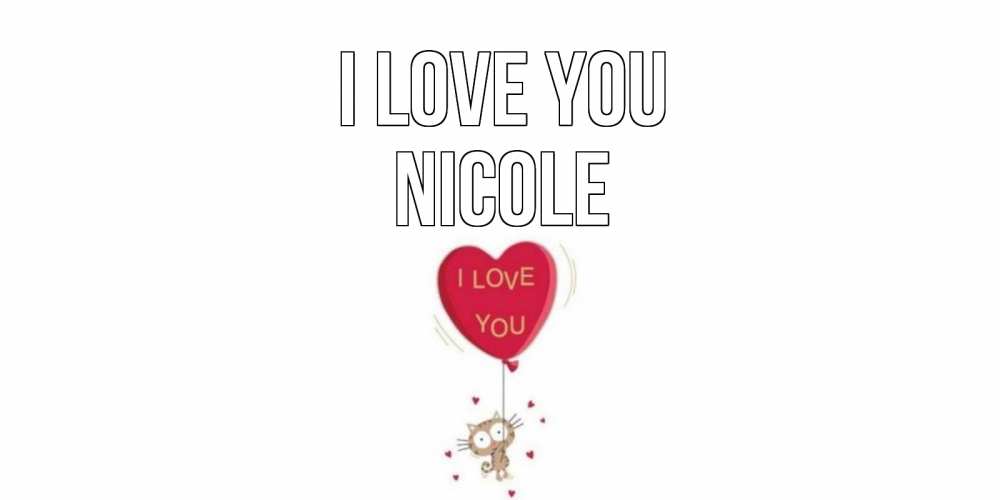 Greetings card с именем, Nicole I love you кот, сердце Greetings with text for free download 