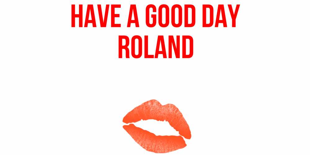 Greetings card с именем, Roland Have a good day удачного дня с поцелуем Greetings with text for free download 