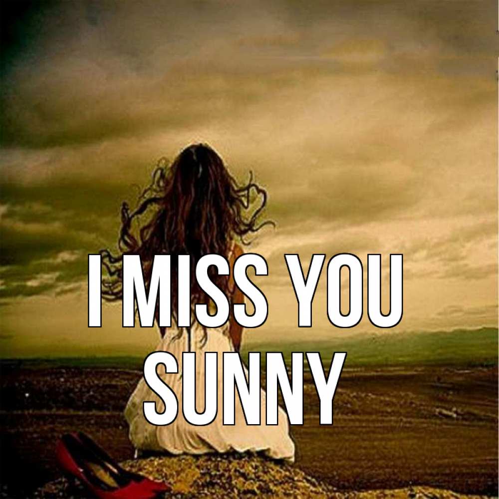 Greetings card с именем, Sunny I miss you возвращайся Greetings with text for free download 