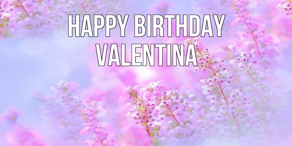Greetings card с именем, Valentina Happy Birthday красивая открытка с мелкими цветами Greetings with text for free download 