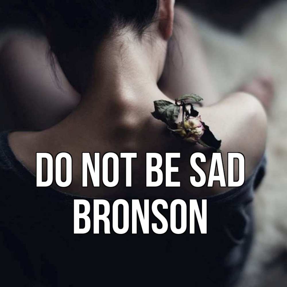 Greetings card с именем, Bronson Do not be sad девушка со спины Greetings with text for free download 