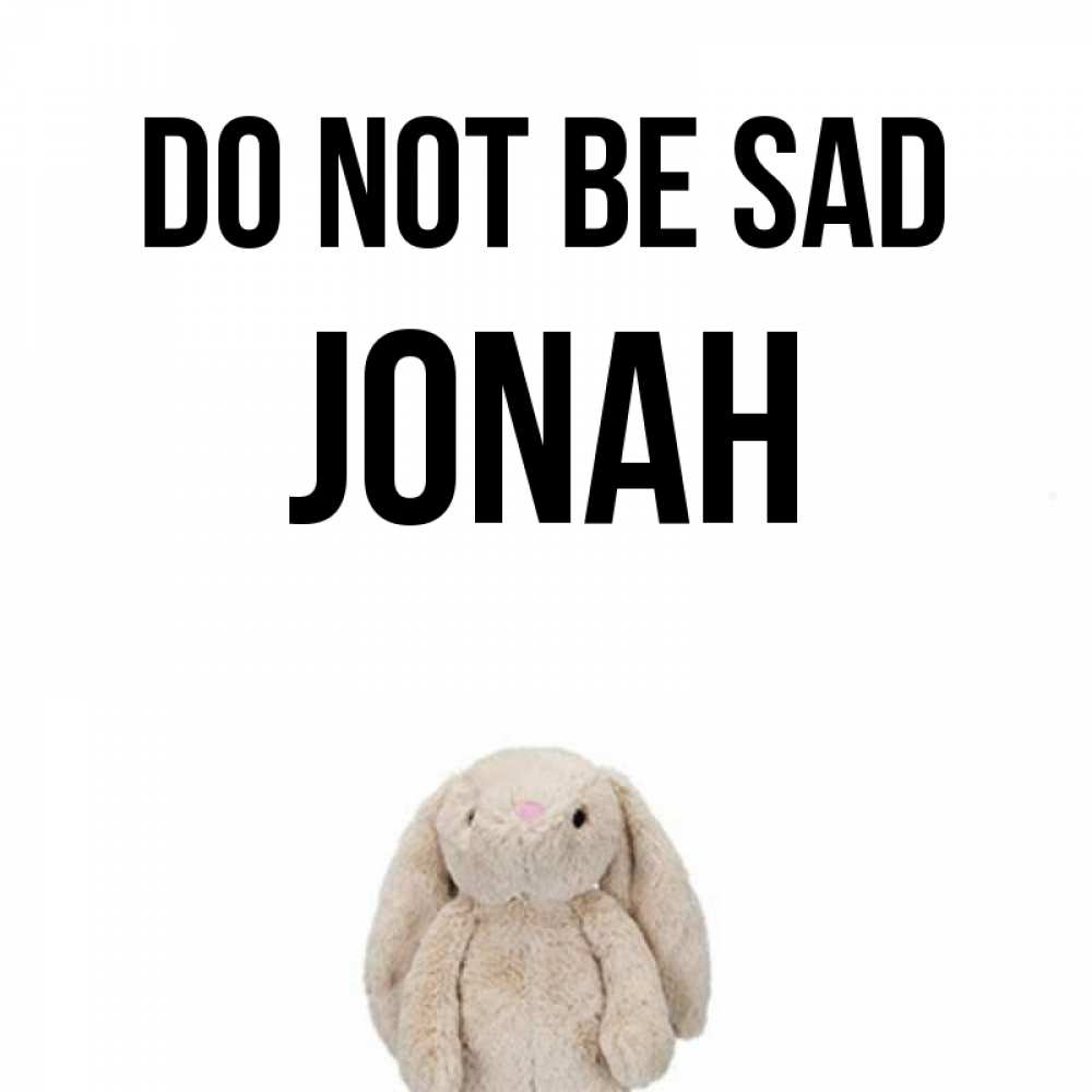 Greetings card с именем, Jonah Do not be sad детская игрушка зайчика Greetings with text for free download 