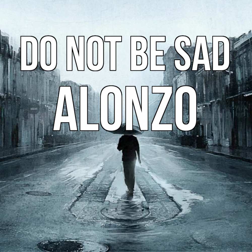 Greetings card с именем, Alonzo Do not be sad опустевшая улица Greetings with text for free download 