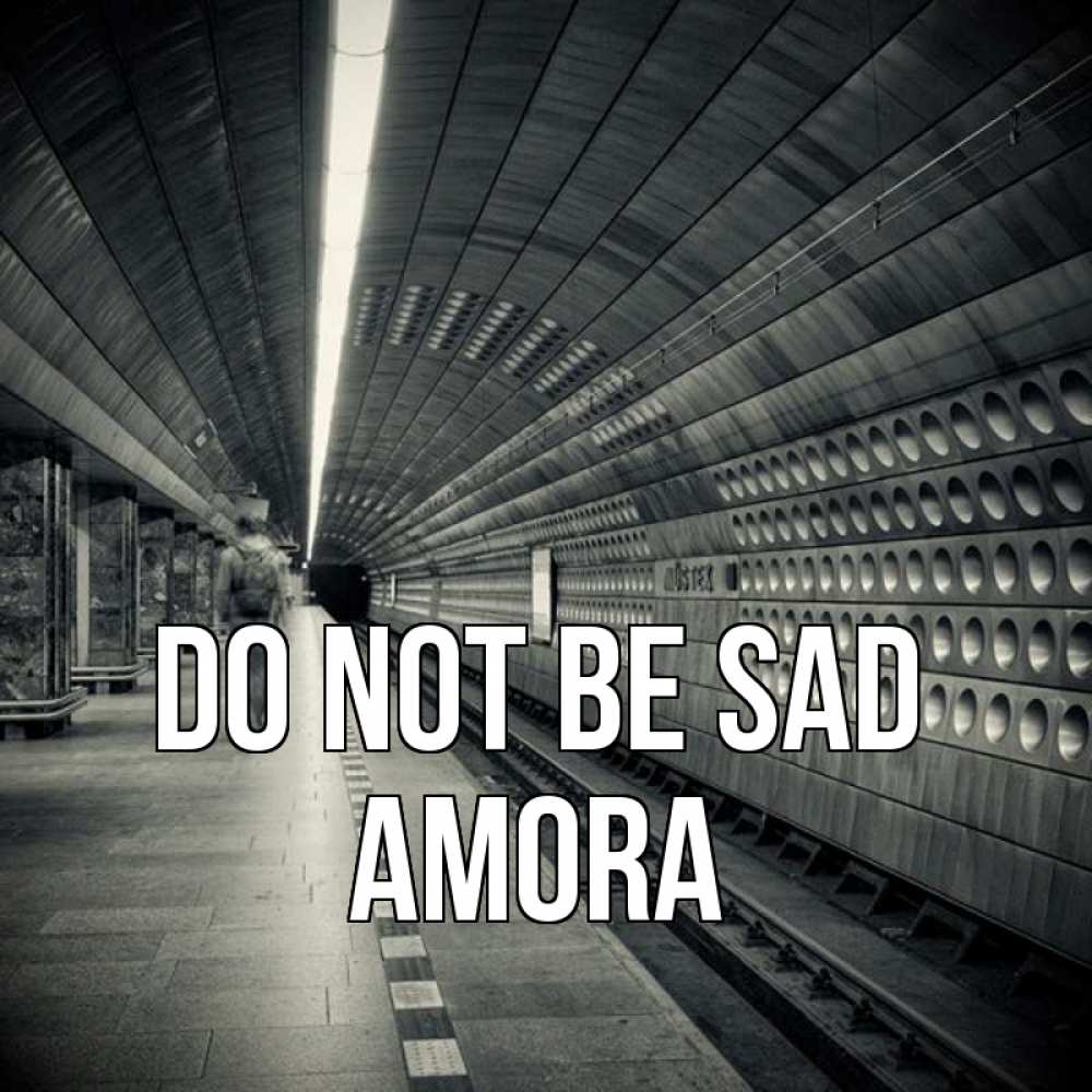 Greetings card с именем, Amora Do not be sad пустая станция метро Greetings with text for free download 