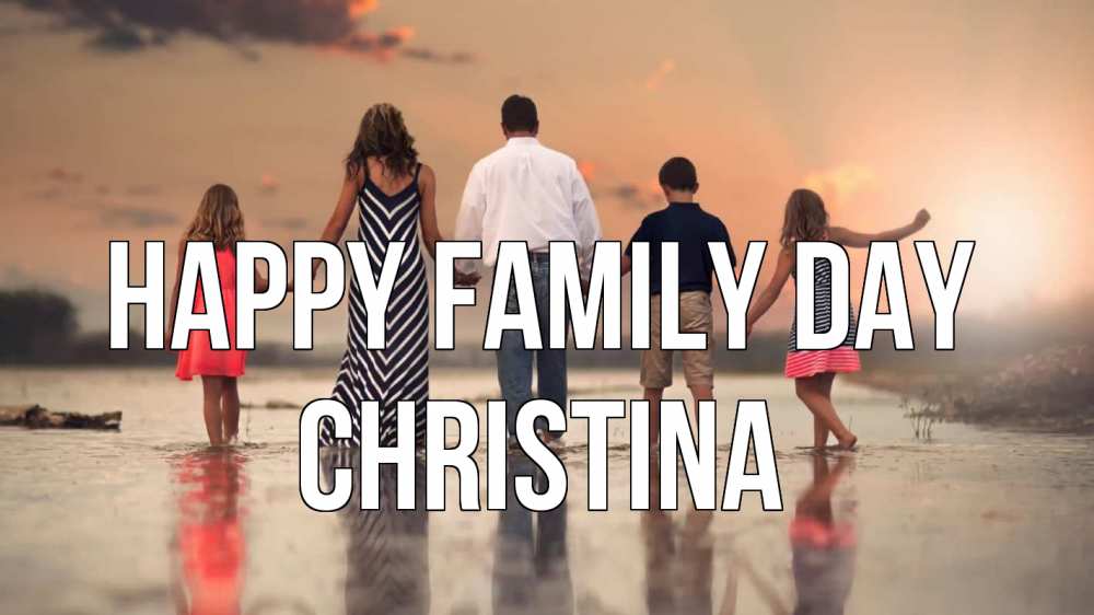 Greetings card с именем, Christina happy family day с днем семьи Greetings with text for free download 