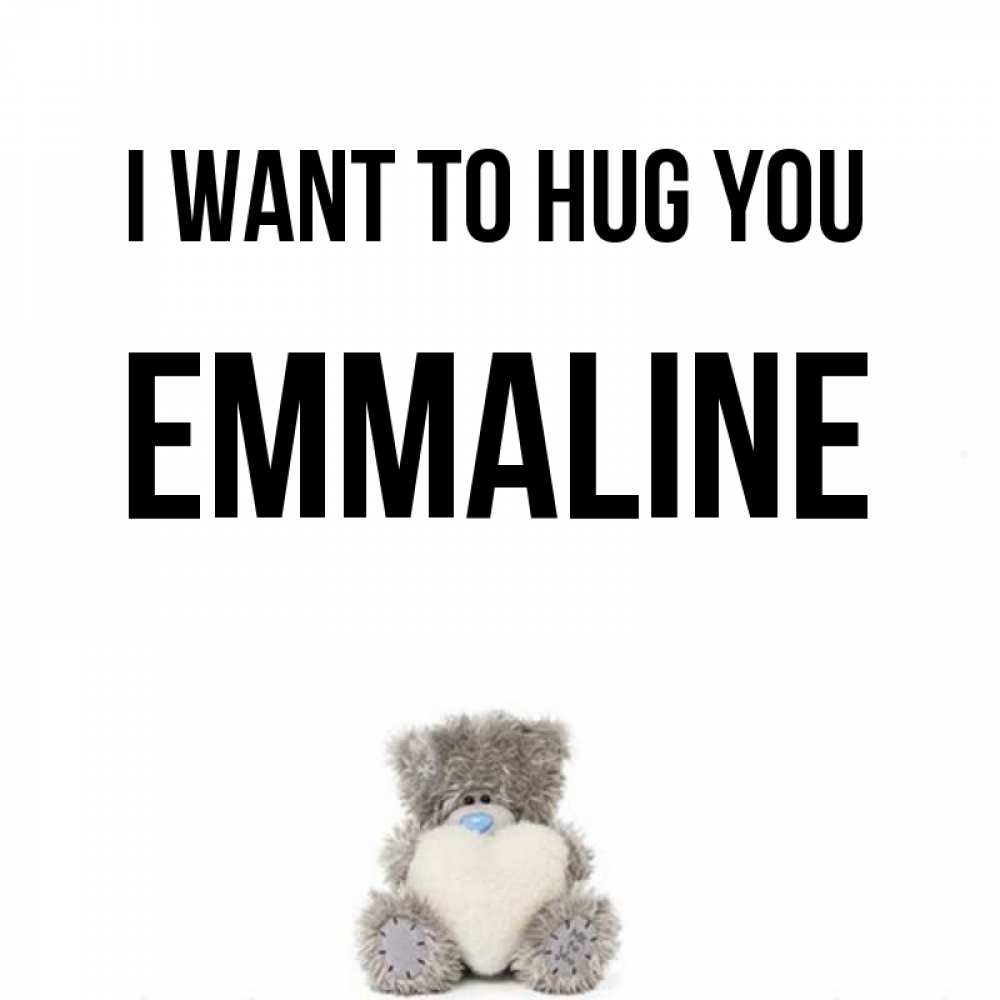 Greetings card с именем, Emmaline I want to hug you медвежонок с сердечком белого цвета Greetings with text for free download 