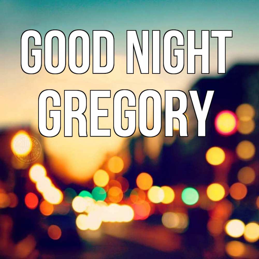 Greetings card с именем, Gregory Good night город Greetings with text for free download 