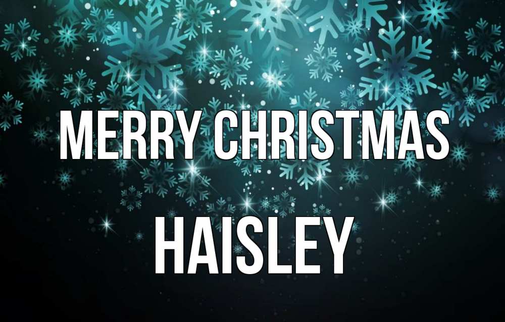 Greetings card с именем, Haisley Merry Christmas Снежинки Greetings with text for free download 