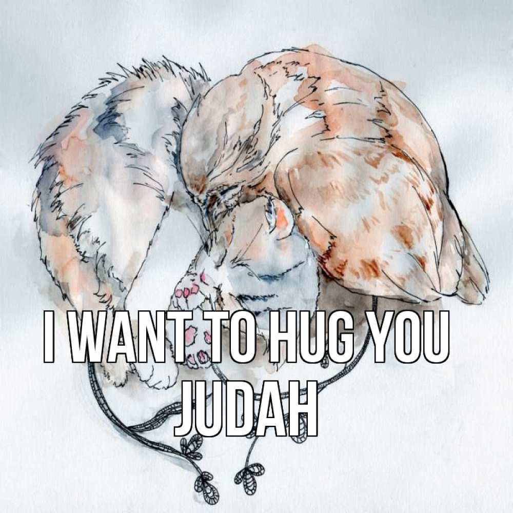 Greetings card с именем, Judah I want to hug you можно быть вместе даже когда очень разные Greetings with text for free download 