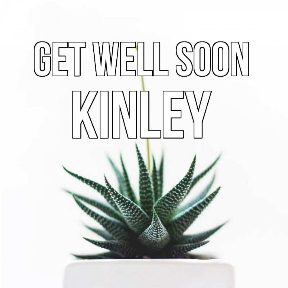 Greetings card с именем, Kinley Get well soon короче это непонятная колючка Greetings with text for free download 