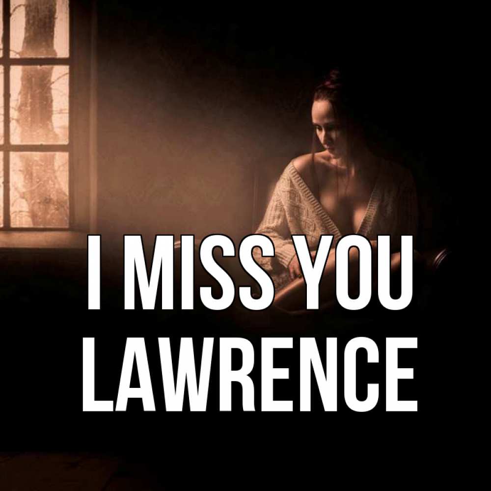 Greetings card с именем, Lawrence I miss you приходи в гости ко мне Greetings with text for free download 