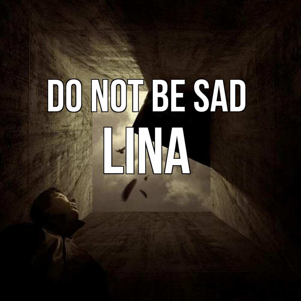 Greetings card с именем, Lina Do not be sad жуть Greetings with text for free download 